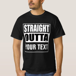 STRAIGHT OUTTA - add your text here/create own T-Shirt