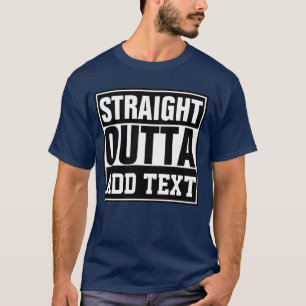 STRAIGHT OUTTA - add your text here/create own  T-Shirt