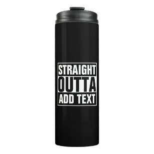 STRAIGHT OUTTA - add your text here/create own Thermal Tumbler