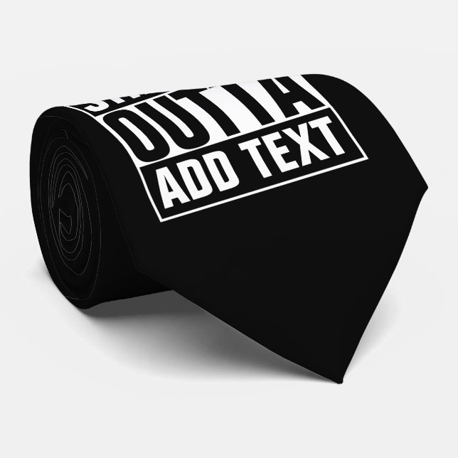 STRAIGHT OUTTA - add your text here/create own Tie (Rolled)