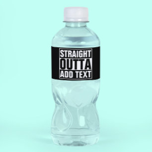 STRAIGHT OUTTA - add your text here/create own Water Bottle Label