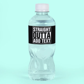 STRAIGHT OUTTA - add your text here/create own Water Bottle Label