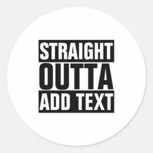 Straight Outta Add Your Text Here Own  Classic Round Sticker