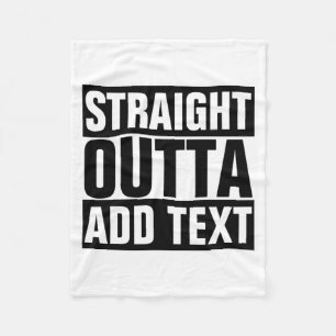 Straight Outta Add Your Text Here Own  Fleece Blanket