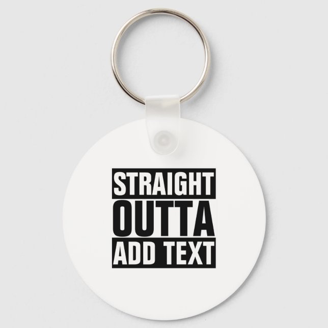 Straight Outta Add Your Text Here Own  Key Ring (Front)