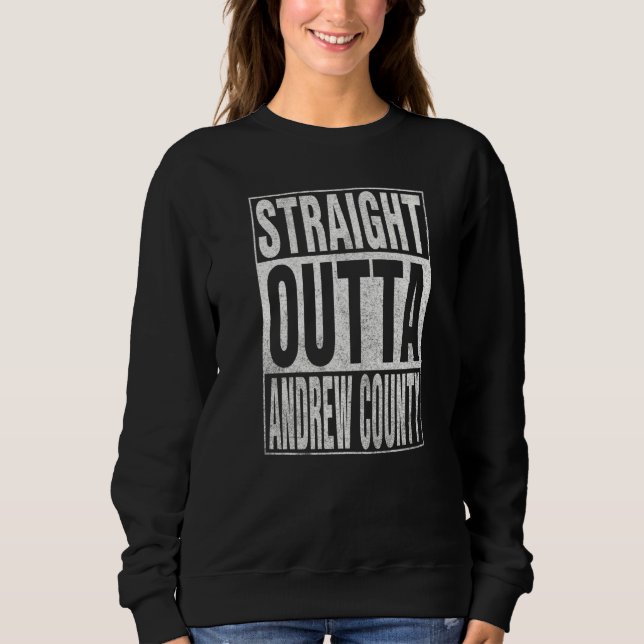 STRAIGHT OUTTA ANDREW COUNTY Cool Home Quote   Sweatshirt (Front)