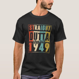 Straight Outta April 1949 Vintage Men Women 73Rd B T-Shirt