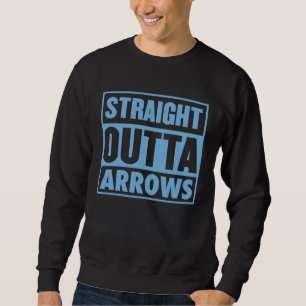 Straight Outta Arrows Bow And Arrow Archery 1 Sweatshirt