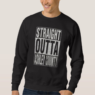 STRAIGHT OUTTA ASHLEY COUNTY Cool Home Quote   Sweatshirt