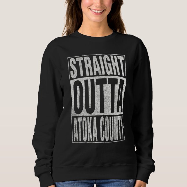 STRAIGHT OUTTA ATOKA COUNTY Cool Home Quote Sweatshirt (Front)