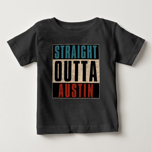 Straight Outta Austin Texas TX USA Baby T-Shirt (Front)