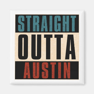 Straight Outta Austin Texas TX USA Magnet