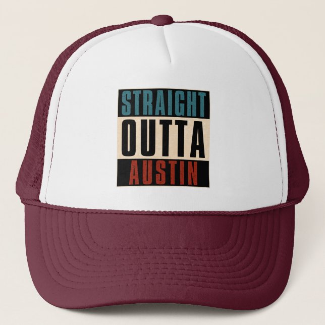 Straight Outta Austin Texas TX USA Trucker Hat (Front)