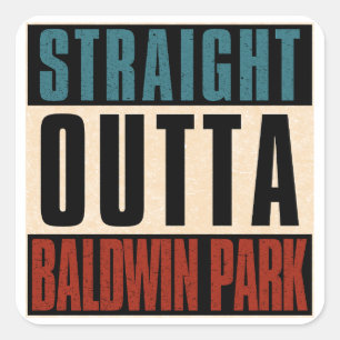 Straight Outta Baldwin Park California CA Square Sticker