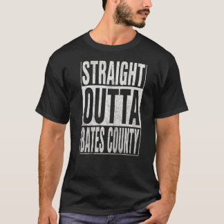 STRAIGHT OUTTA BATES COUNTY Cool Home Quote T-Shirt
