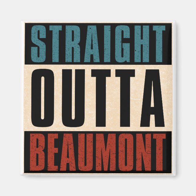 Straight Outta Beaumont Texas TX Magnet (Front)