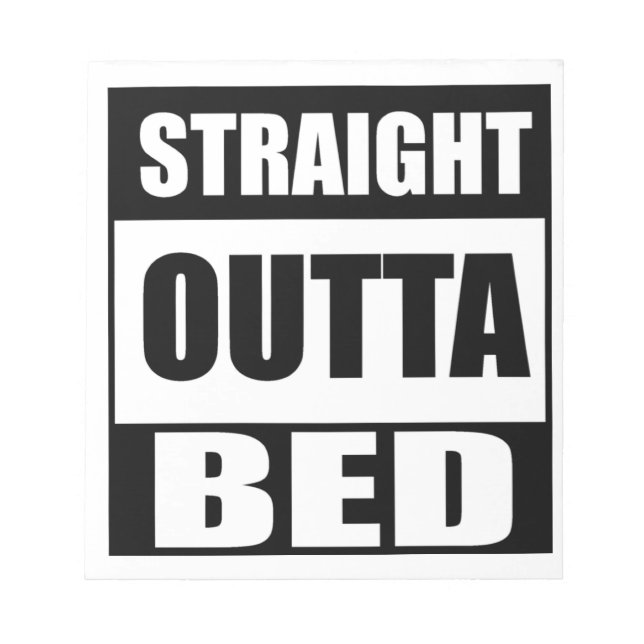 Straight Outta Bed Notepad (Front)