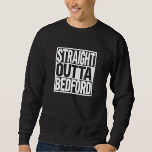 Straight Outta Bedford Sweatshirt