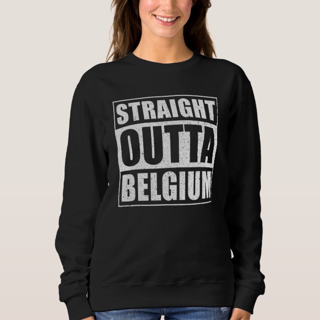 Straight Outta Belgium Sweatshirt (Front)