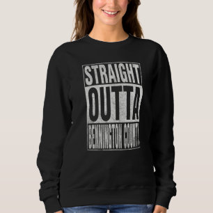 STRAIGHT OUTTA BENNINGTON COUNTY Cool Home Quote Sweatshirt