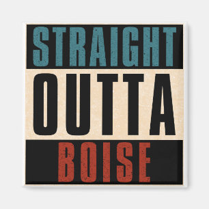 Straight Outta Boise Idaho ID Magnet