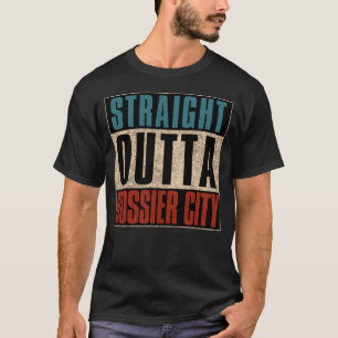 Straight Outta Bossier City Louisiana LA T-Shirt