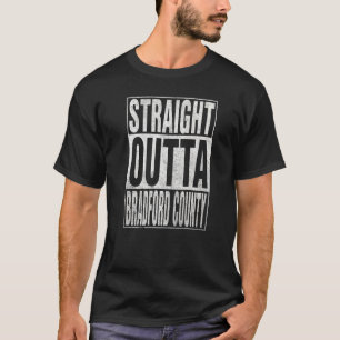 STRAIGHT OUTTA BRADFORD COUNTY Cool Home Quote T-Shirt