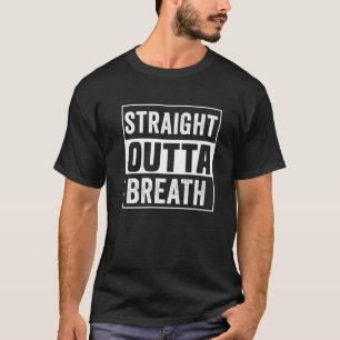 Straight Outta Breath Motivation Exercise Workout T-Shirt