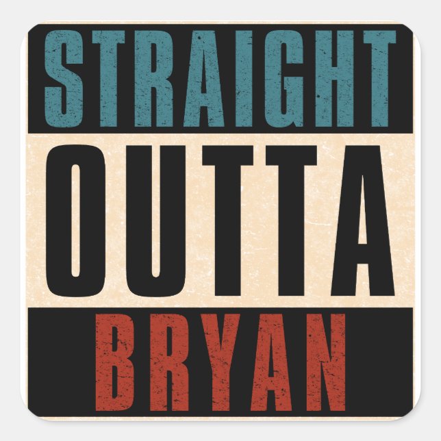Straight Outta Bryan Texas TX Square Sticker (Front)