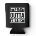 STRAIGHT OUTTA can coolers Design your own