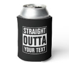 STRAIGHT OUTTA can coolers Design your own