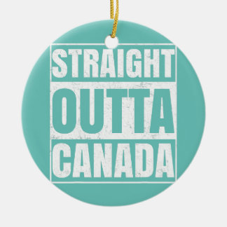 Straight Outta Canada Funny Canadian Men Women Ceramic Ornament