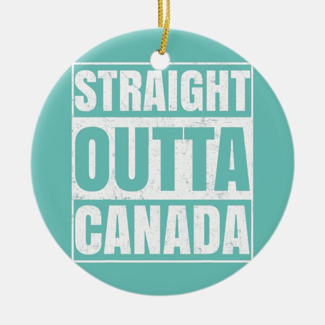 Straight Outta Canada Funny Canadian Men Women Ceramic Ornament (Front)