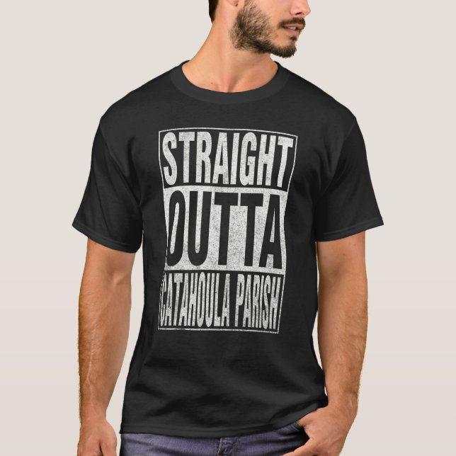 STRAIGHT OUTTA CATAHOULA PARISH Cool Home Quote T-Shirt (Front)