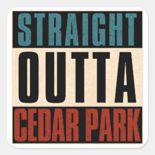 Straight Outta Cedar Park Texas TX Square Sticker