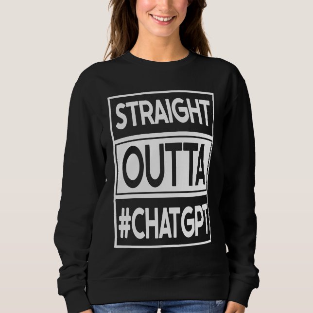 straight outta chatgpt sweatshirt (Front)