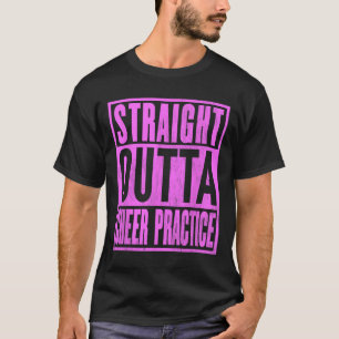 Straight Outta Cheer Practice Cheerleading Leading T-Shirt