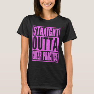 Straight Outta Cheer Practice Cheerleading Leading T-Shirt