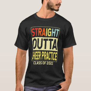 Straight Outta Cheer Practice Funny Graduation Cla T-Shirt