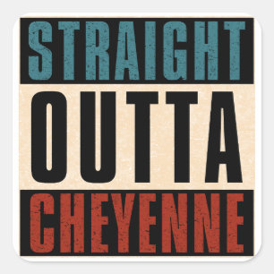 Straight Outta Cheyenne Wyoming WY Square Sticker