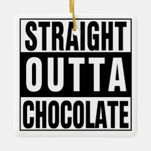 Straight Outta Chocolate Ceramic Tree Decoration