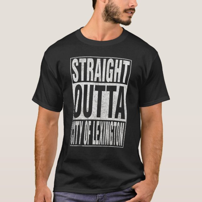 STRAIGHT OUTTA CITY OF LEXINGTON Cool Home Quote T-Shirt (Front)