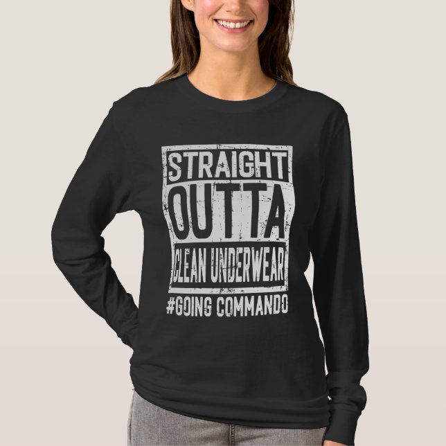 Straight Outta Clean Underwear Going Commando Hang T-Shirt (Front)