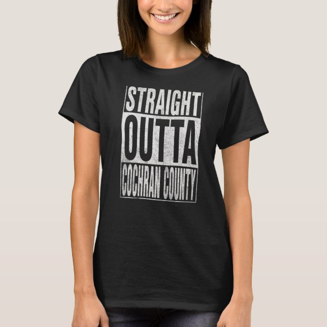 STRAIGHT OUTTA COCHRAN COUNTY Cool Home Quote T-Shirt (Front)