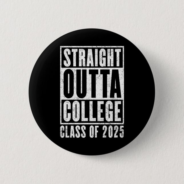Straight Outta College 2025 (Distressed) 6 Cm Round Badge (Front)