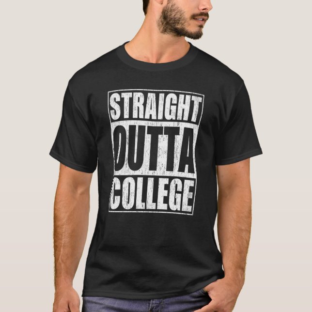 Straight Outta College School Graduation  1 T-Shirt (Front)