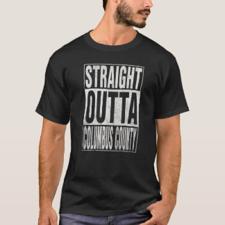 STRAIGHT OUTTA COLUMBUS COUNTY Cool Home Quote   T-Shirt