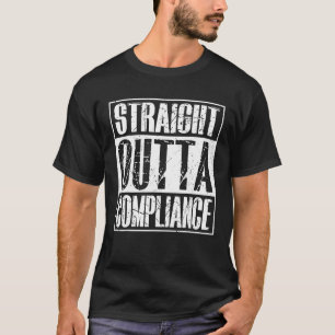 Straight Outta Compliance Out Of Compliance Distre T-Shirt