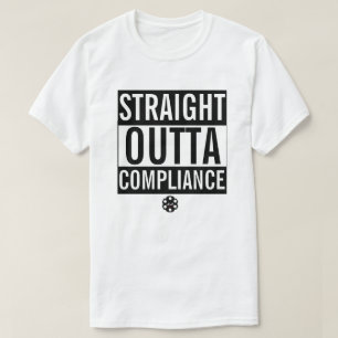 STRAIGHT OUTTA COMPLIANCE T-Shirt