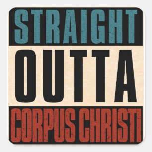 Straight Outta Corpus Christi Texas TX Square Sticker